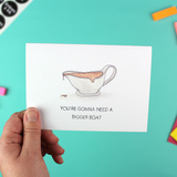 You're Gonna Need A Bigger Boat Greetings Card
